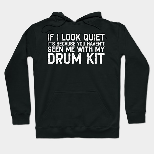 If I Look Quiet You Haven't Seen Me With Drum Drummer Gift Hoodie by DragonTees